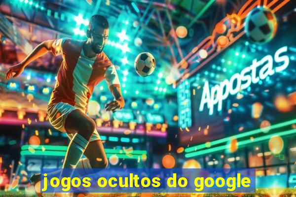 jogos ocultos do google